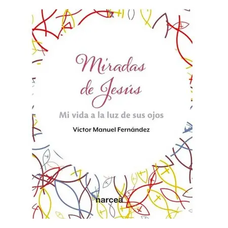 Miradas de Jesus: mi Vida a la Luz de Sus Ojos.