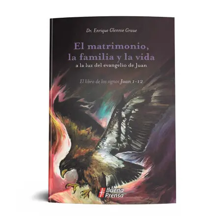 Matrimonio, la Familia y la Vida a la Luz del Evangelio de Juan