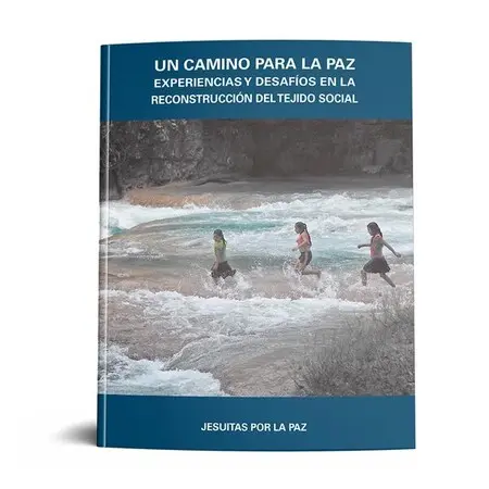 Camino para la Paz: Experiencias y Desafios en la Reconstruccion del Tejido Social